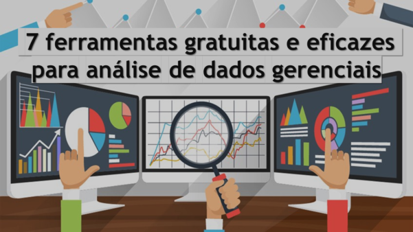 7 ferramentas gratuitas e eficazes para análise de dados gerenciais